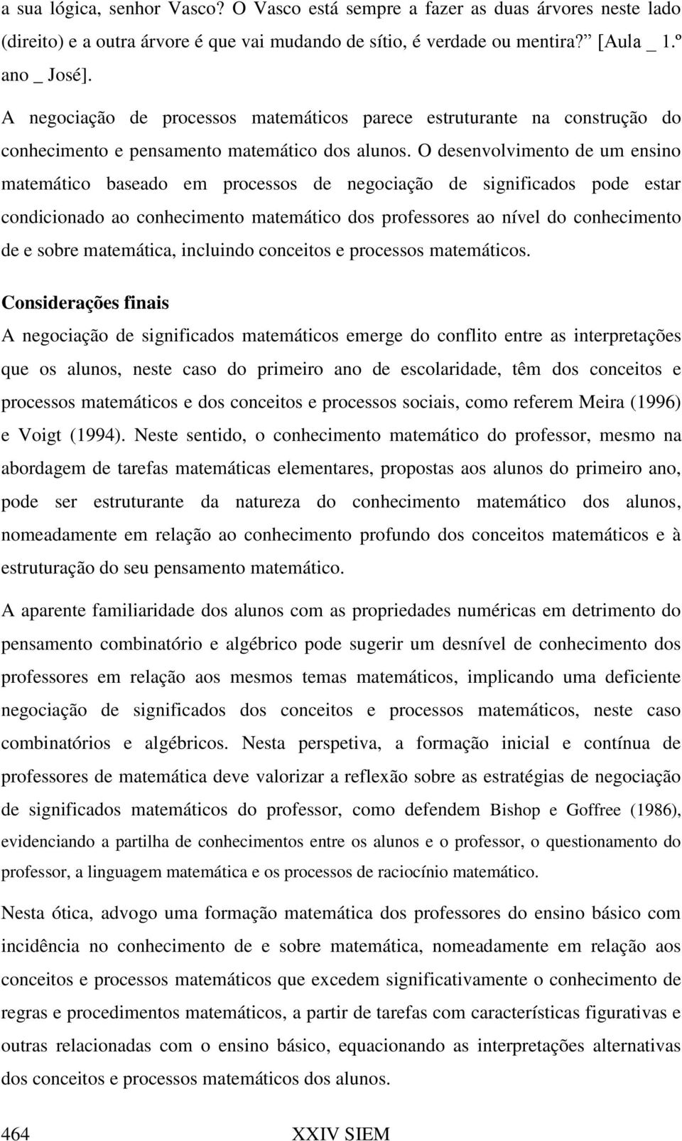 O desenvolvimento de um ensino matemático baseado em processos de negociação de significados pode estar condicionado ao conhecimento matemático dos professores ao nível do conhecimento de e sobre