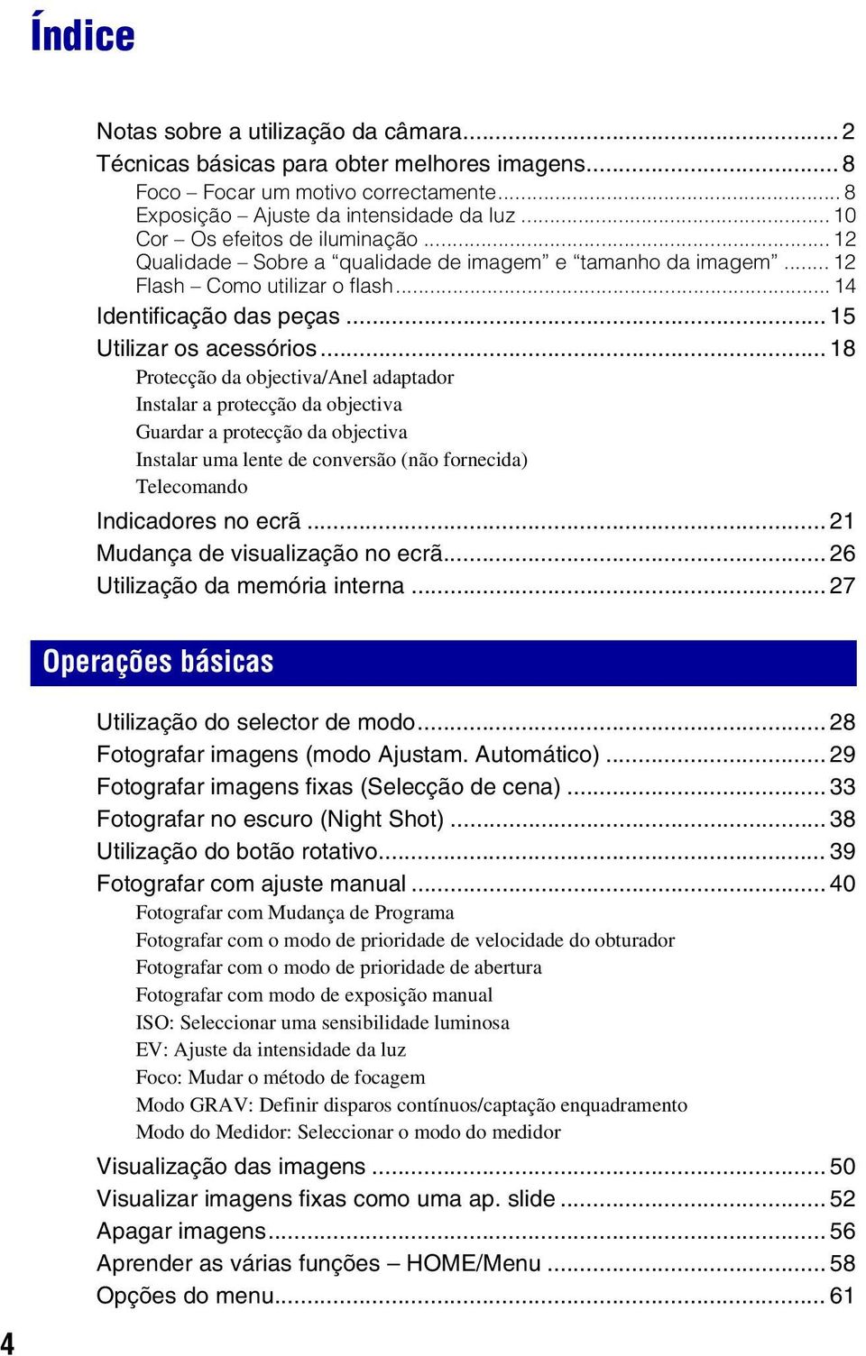 .. 18 Protecção da objectiva/anel adaptador Instalar a protecção da objectiva Guardar a protecção da objectiva Instalar uma lente de conversão (não fornecida) Telecomando Indicadores no ecrã.