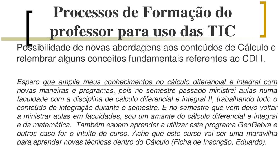 e integral II, trabalhando todo o conteúdo de integração durante o semestre.