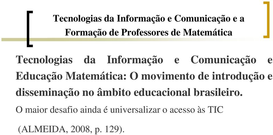 O movimento de introdução e disseminação no âmbito educacional brasileiro.