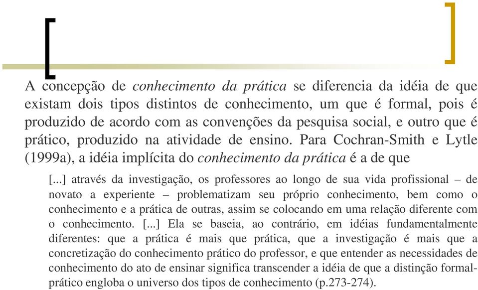 ..] através da investigação, os professores ao longo de sua vida profissional de [.