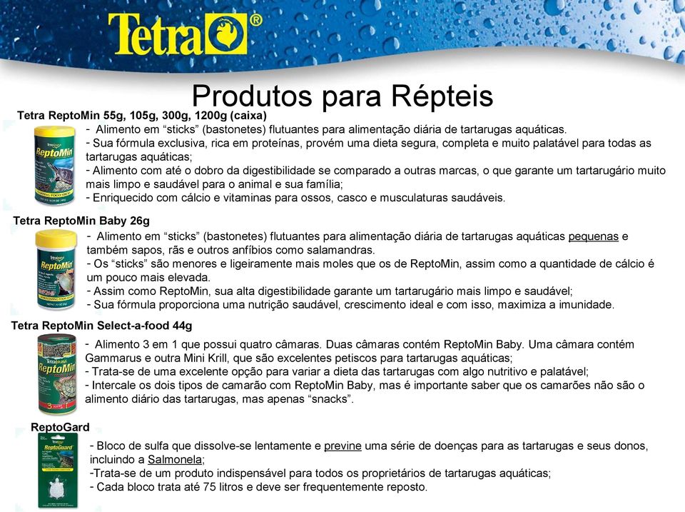 marcas, o que garante um tartarugário muito mais limpo e saudável para o animal e sua família; - Enriquecido com cálcio e vitaminas para ossos, casco e musculaturas saudáveis.