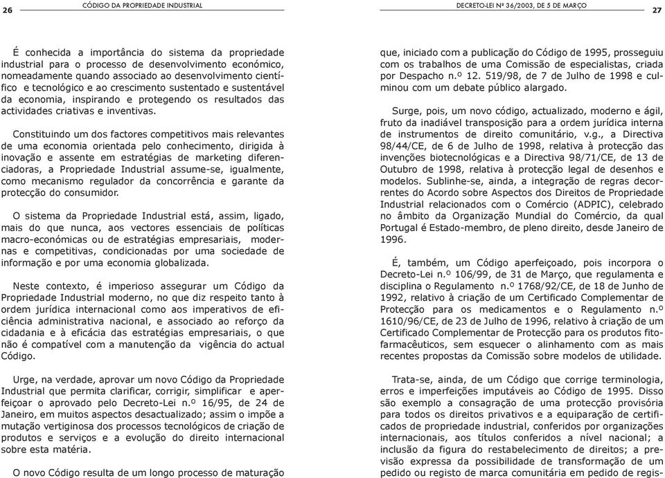 Constituindo um dos factores competitivos mais relevantes de uma economia orientada pelo conhecimento, dirigida à inovação e assente em estratégias de marketing diferenciadoras, a Propriedade