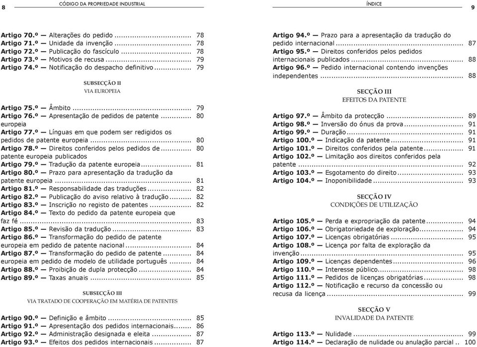 º Línguas em que podem ser redigidos os pedidos de patente europeia... 80 Artigo 78.º Direitos conferidos pelos pedidos de... 80 patente europeia publicados Artigo 79.º Tradução da patente europeia.