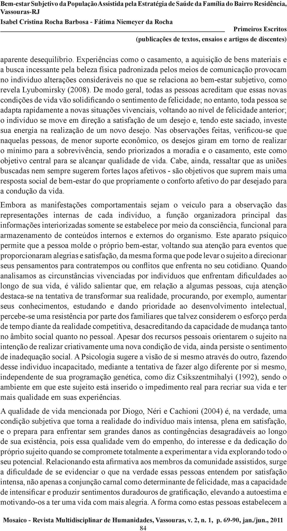 relaciona ao bem-estar subjetivo, como revela Lyubomirsky (2008).