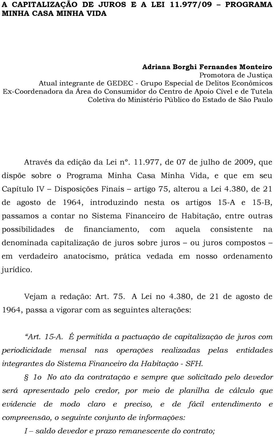 Centro de Apoio Cível e de Tutela Coletiva do Ministério Público do Estado de São Paulo Através da edição da Lei nº. 11.