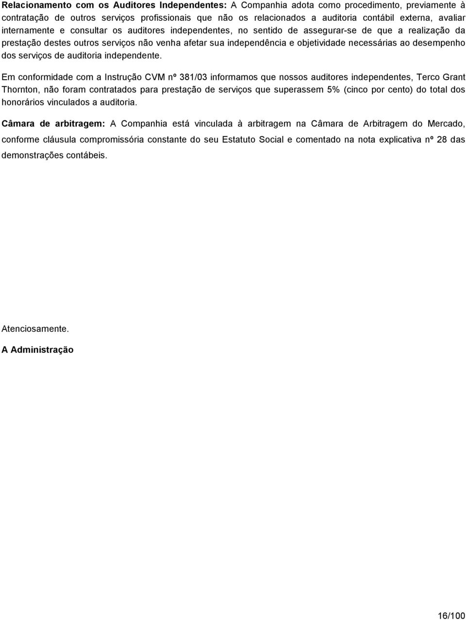 necessárias ao desempenho dos serviços de auditoria independente.