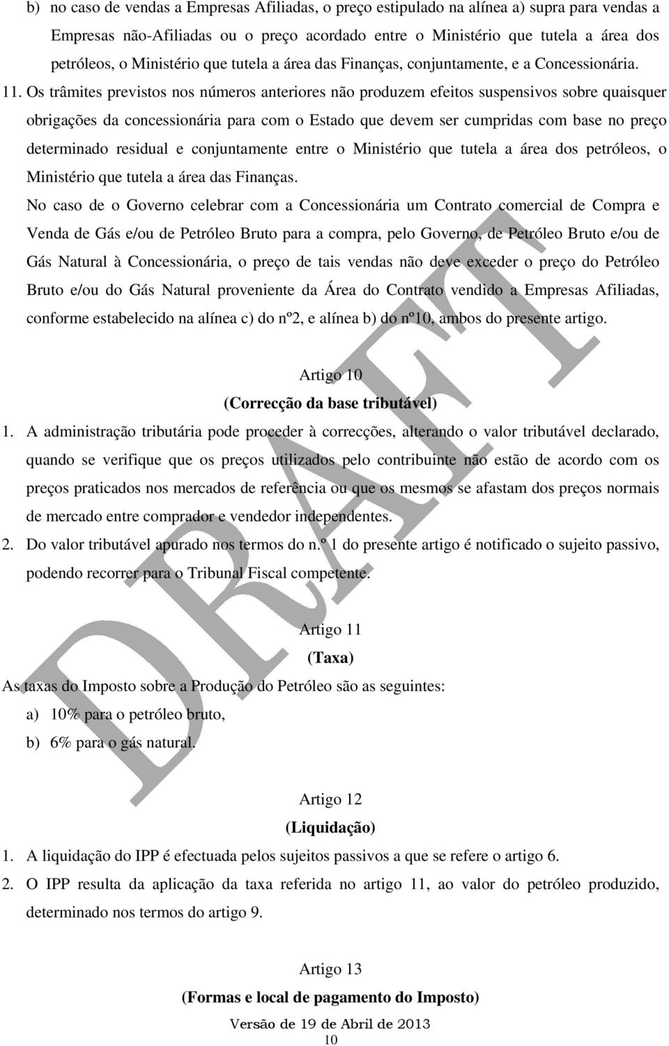 Os trâmites previstos nos números anteriores não produzem efeitos suspensivos sobre quaisquer obrigações da concessionária para com o Estado que devem ser cumpridas com base no preço determinado