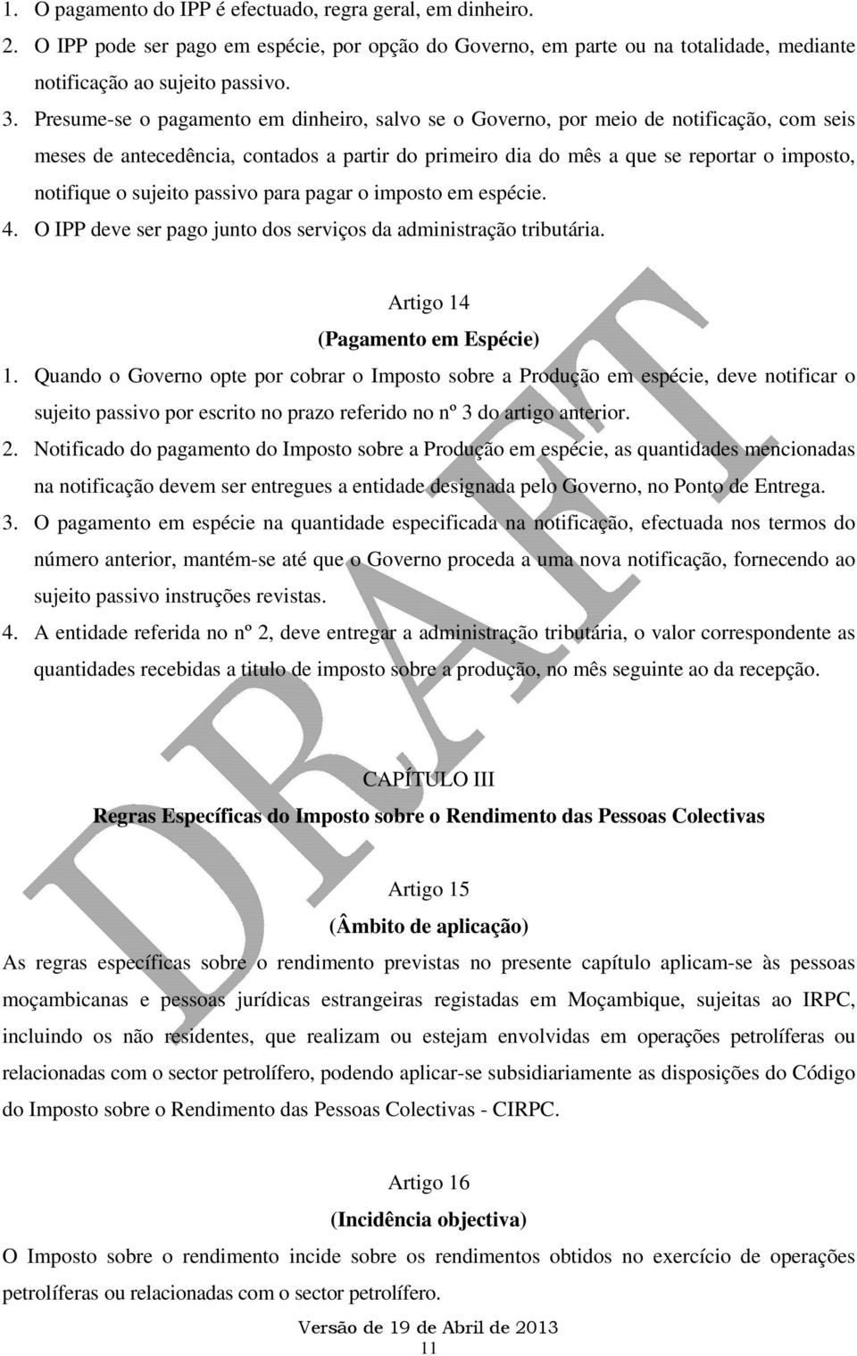 sujeito passivo para pagar o imposto em espécie. 4. O IPP deve ser pago junto dos serviços da administração tributária. Artigo 14 (Pagamento em Espécie) 1.