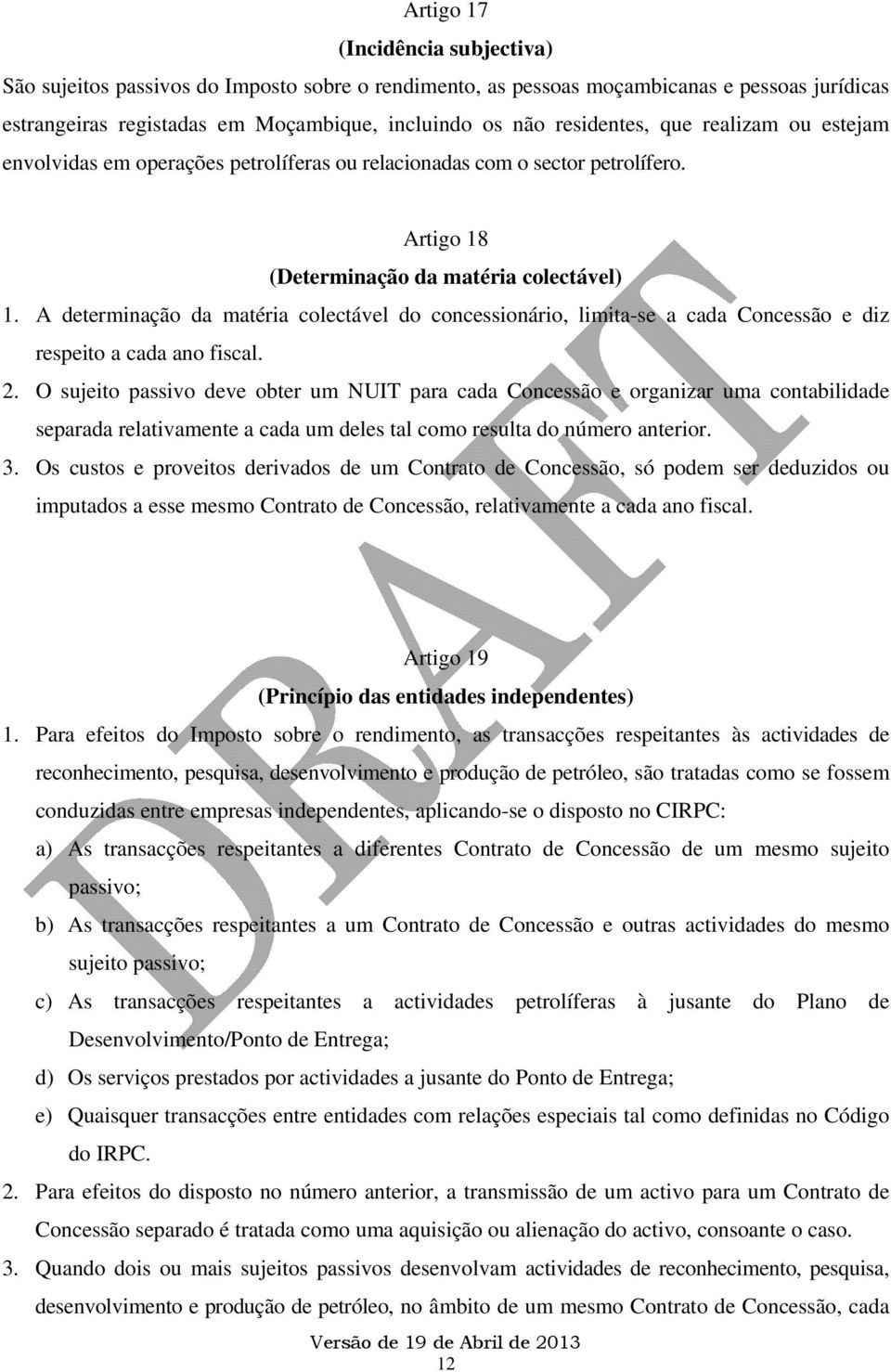 A determinação da matéria colectável do concessionário, limita-se a cada Concessão e diz respeito a cada ano fiscal. 2.