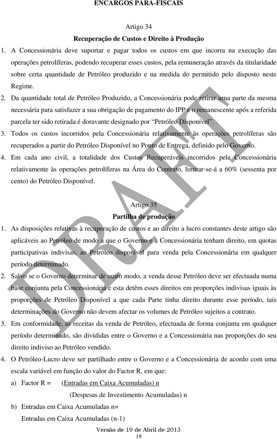 quantidade de Petróleo produzido e na medida do permitido pelo disposto neste Regime. 2.