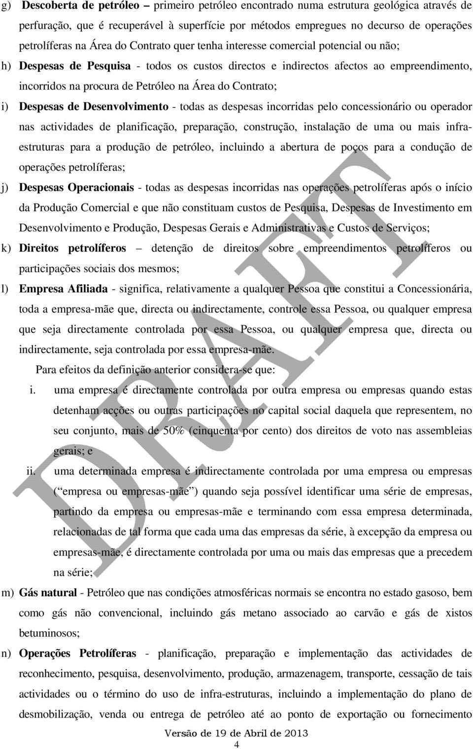 do Contrato; i) Despesas de Desenvolvimento - todas as despesas incorridas pelo concessionário ou operador nas actividades de planificação, preparação, construção, instalação de uma ou mais