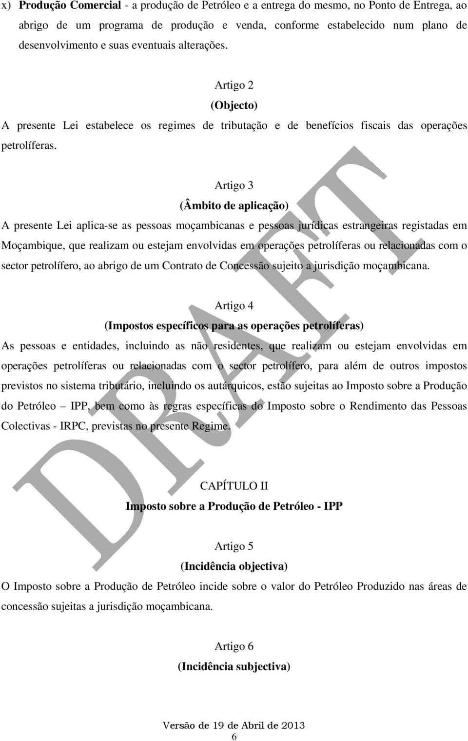 Artigo 3 (Âmbito de aplicação) A presente Lei aplica-se as pessoas moçambicanas e pessoas jurídicas estrangeiras registadas em Moçambique, que realizam ou estejam envolvidas em operações petrolíferas