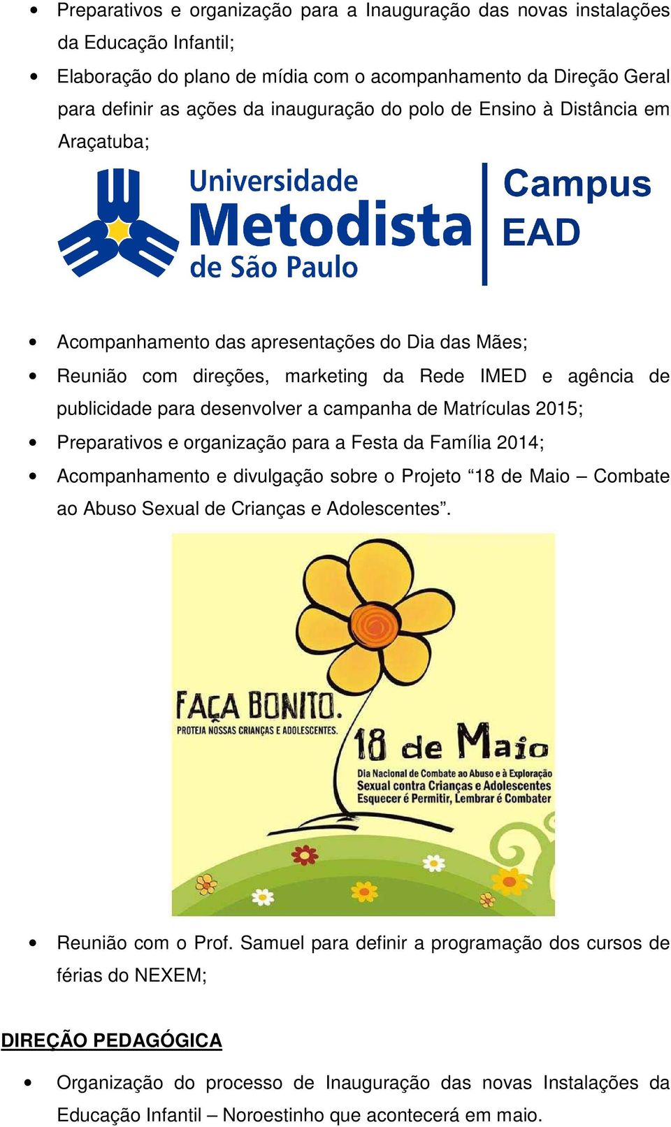 Matrículas 2015; Preparativos e organização para a Festa da Família 2014; Acompanhamento e divulgação sobre o Projeto 18 de Maio Combate ao Abuso Sexual de Crianças e Adolescentes.