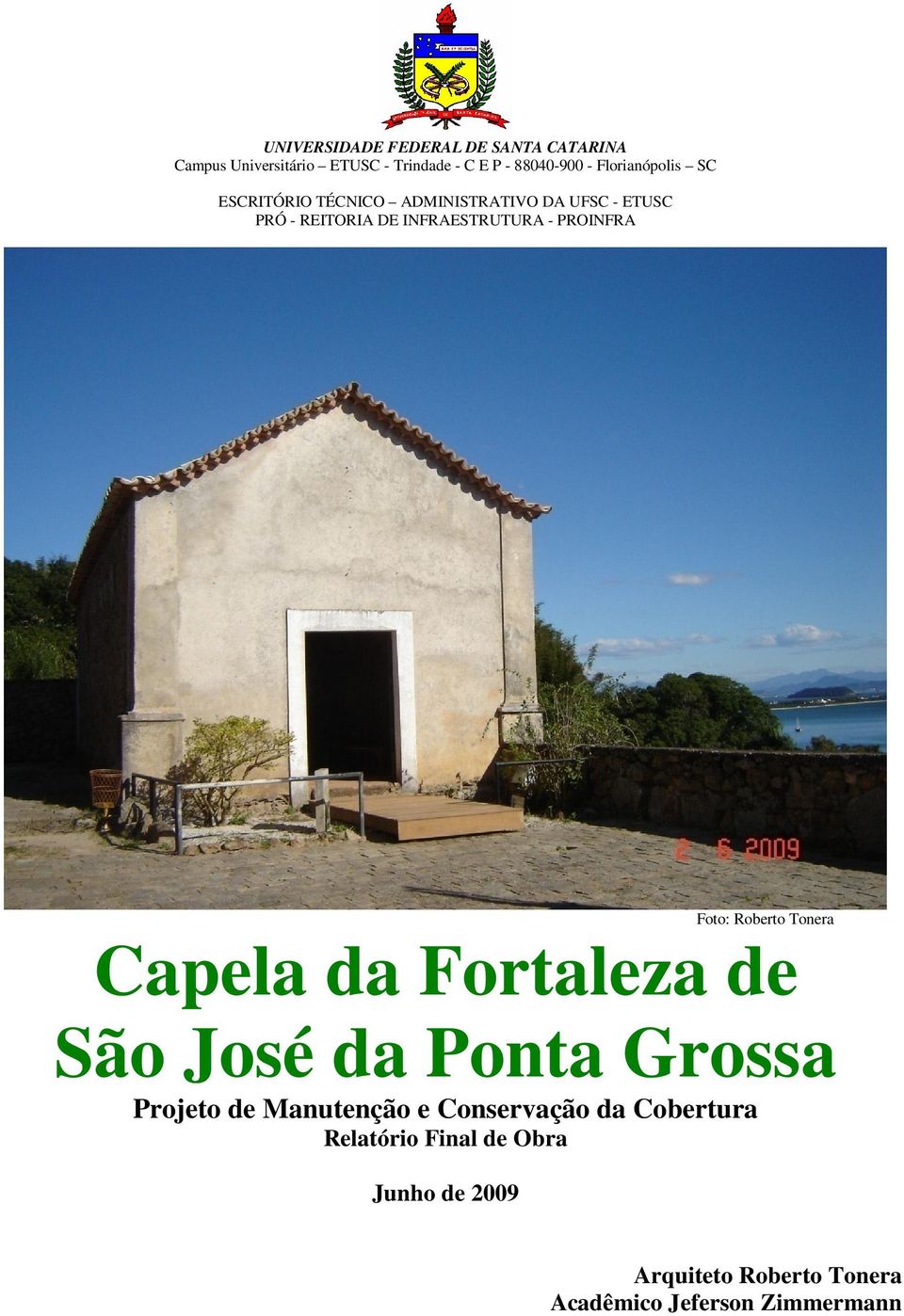 PROINFRA Foto: Roberto Tonera Capela da Fortaleza de São José da Ponta Grossa Projeto de Manutenção e