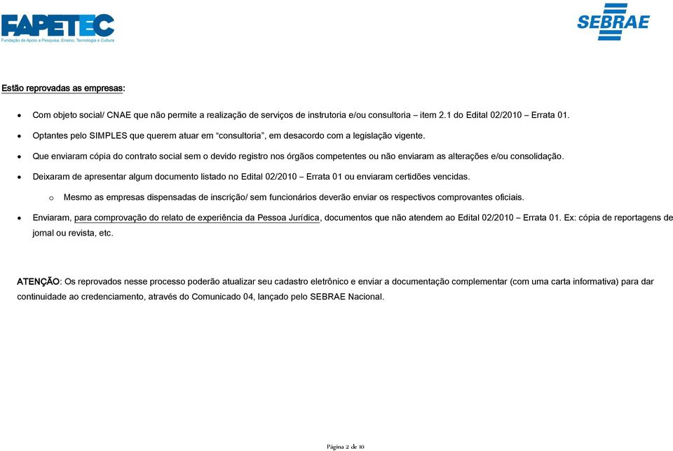 Que enviaram cópia do contrato social sem o devido registro nos órgãos competentes ou não enviaram as alterações e/ou consolidação.