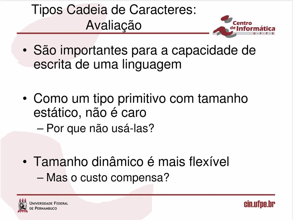 tipo primitivo com tamanho estático, não é caro Por que