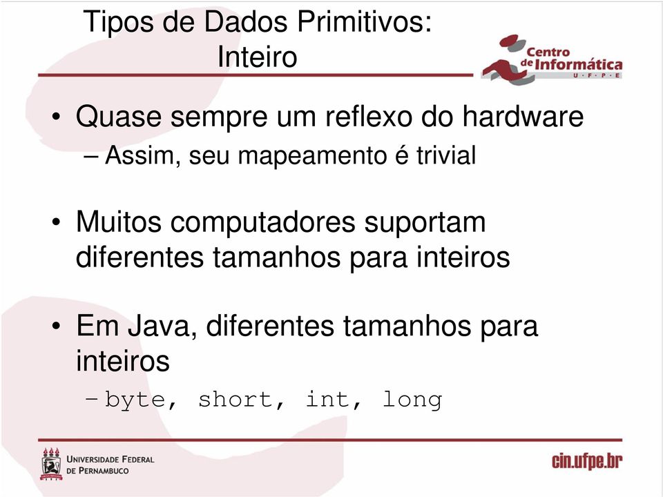 Muitos computadores suportam diferentes tamanhos para