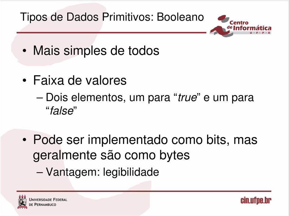 e um para false Pode ser implementado como bits,