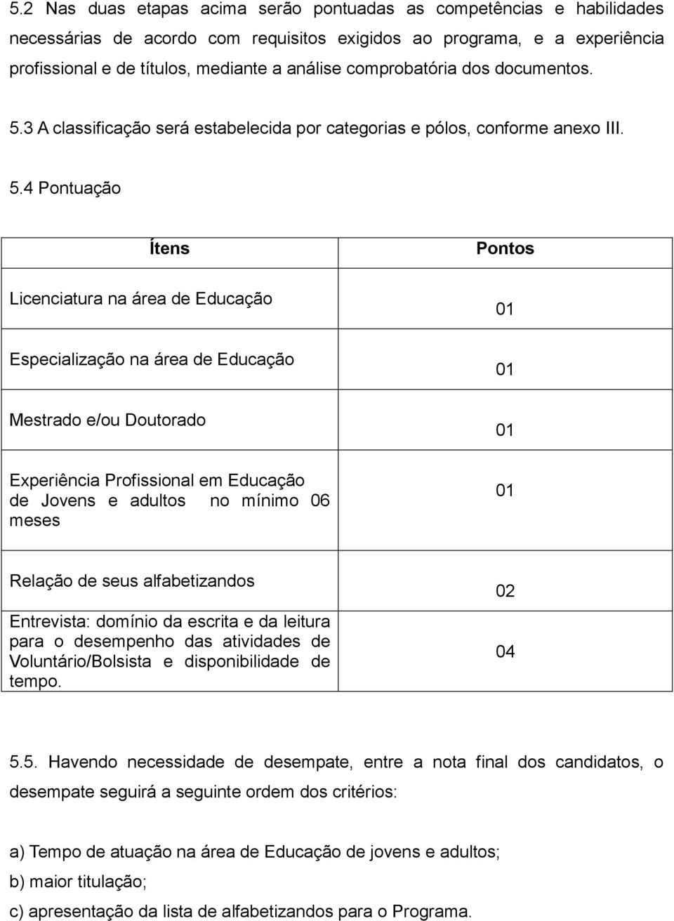 3 A classificação será estabelecida por categorias e pólos, conforme anexo III. 5.