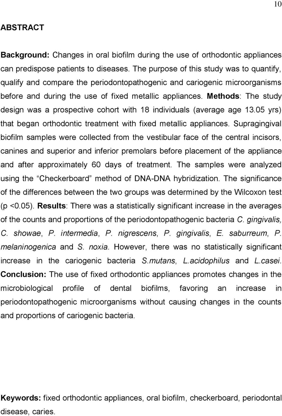 Methods: The study design was a prospective cohort with 18 individuals (average age 13.05 yrs) that began orthodontic treatment with fixed metallic appliances.