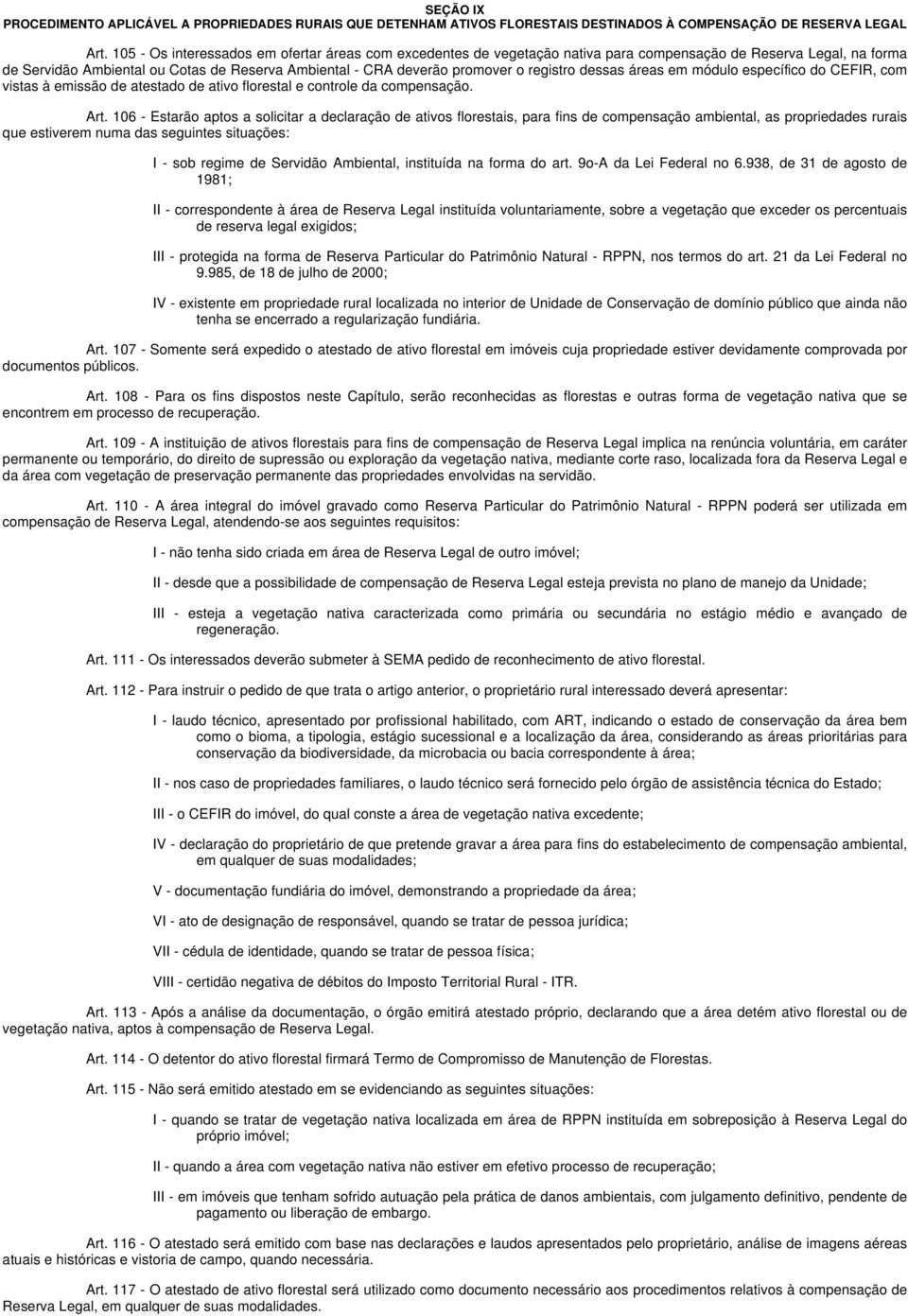 registro dessas áreas em módulo específico do CEFIR, com vistas à emissão de atestado de ativo florestal e controle da compensação. Art.