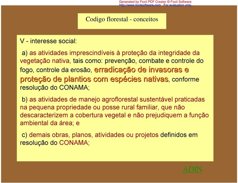 do CONAMA; b) as atividades de manejo agroflorestal sustentável praticadas na pequena propriedade ou posse rural familiar, que não descaracterizem