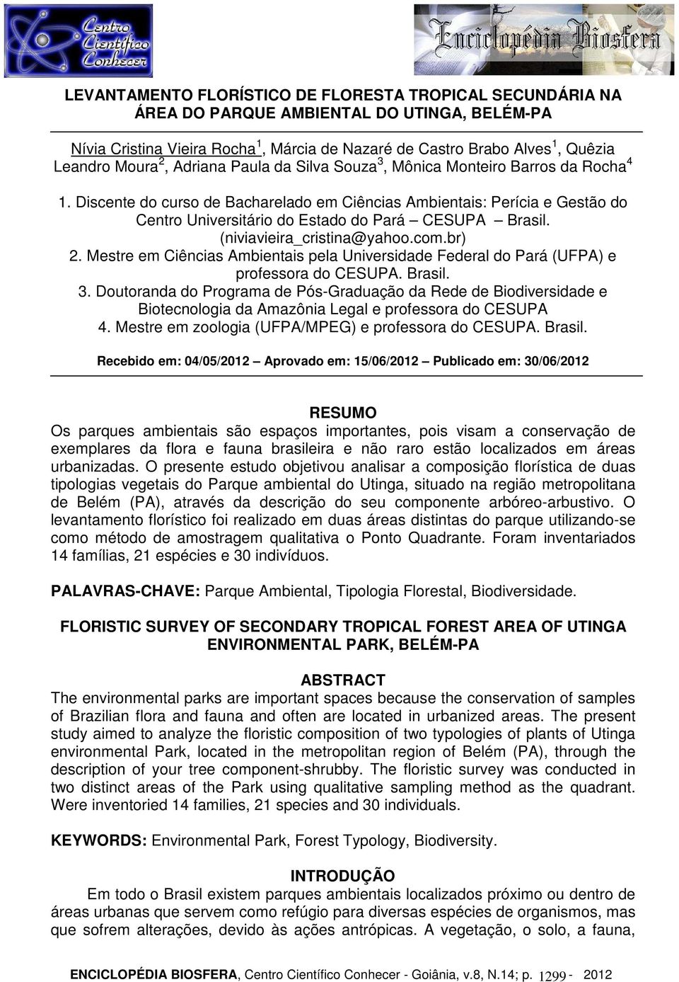 Discente do curso de Bacharelado em Ciências Ambientais: Perícia e Gestão do Centro Universitário do Estado do Pará CESUPA Brasil. (niviavieira_cristina@yahoo.com.br) 2.