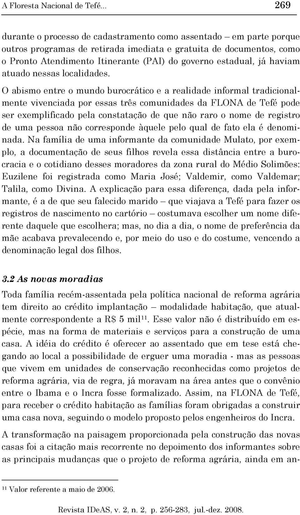 estadual, já haviam atuado nessas localidades.