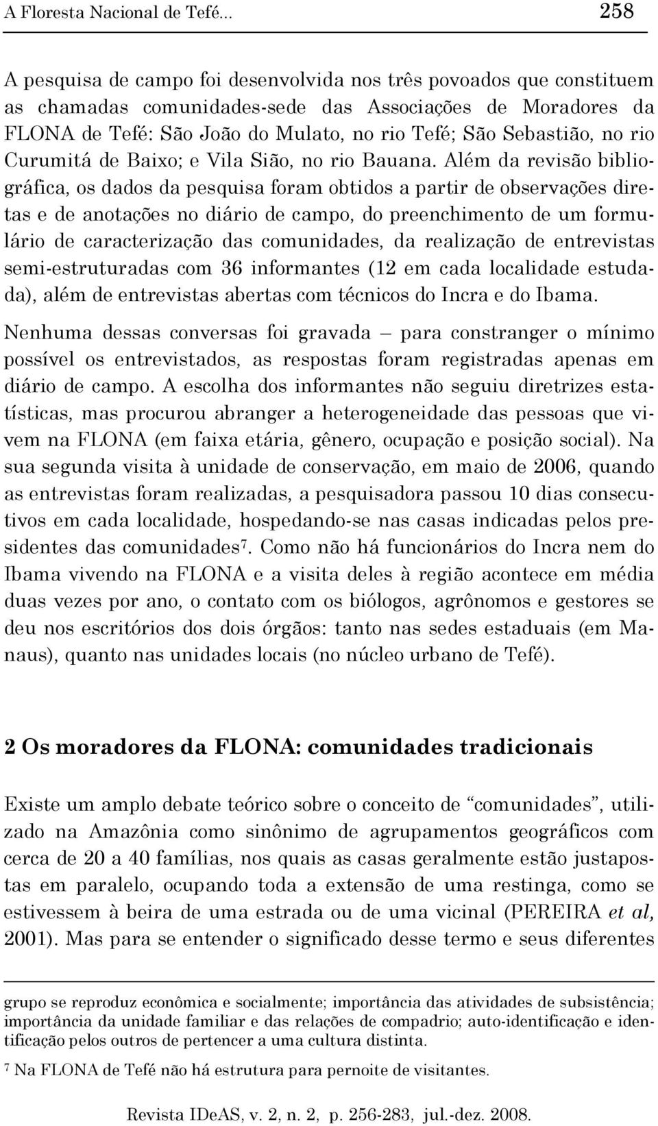 Sebastião, no rio Curumitá de Baixo; e Vila Sião, no rio Bauana.