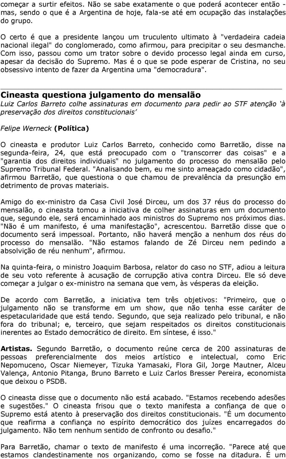 Com isso, passou como um trator sobre o devido processo legal ainda em curso, apesar da decisão do Supremo.