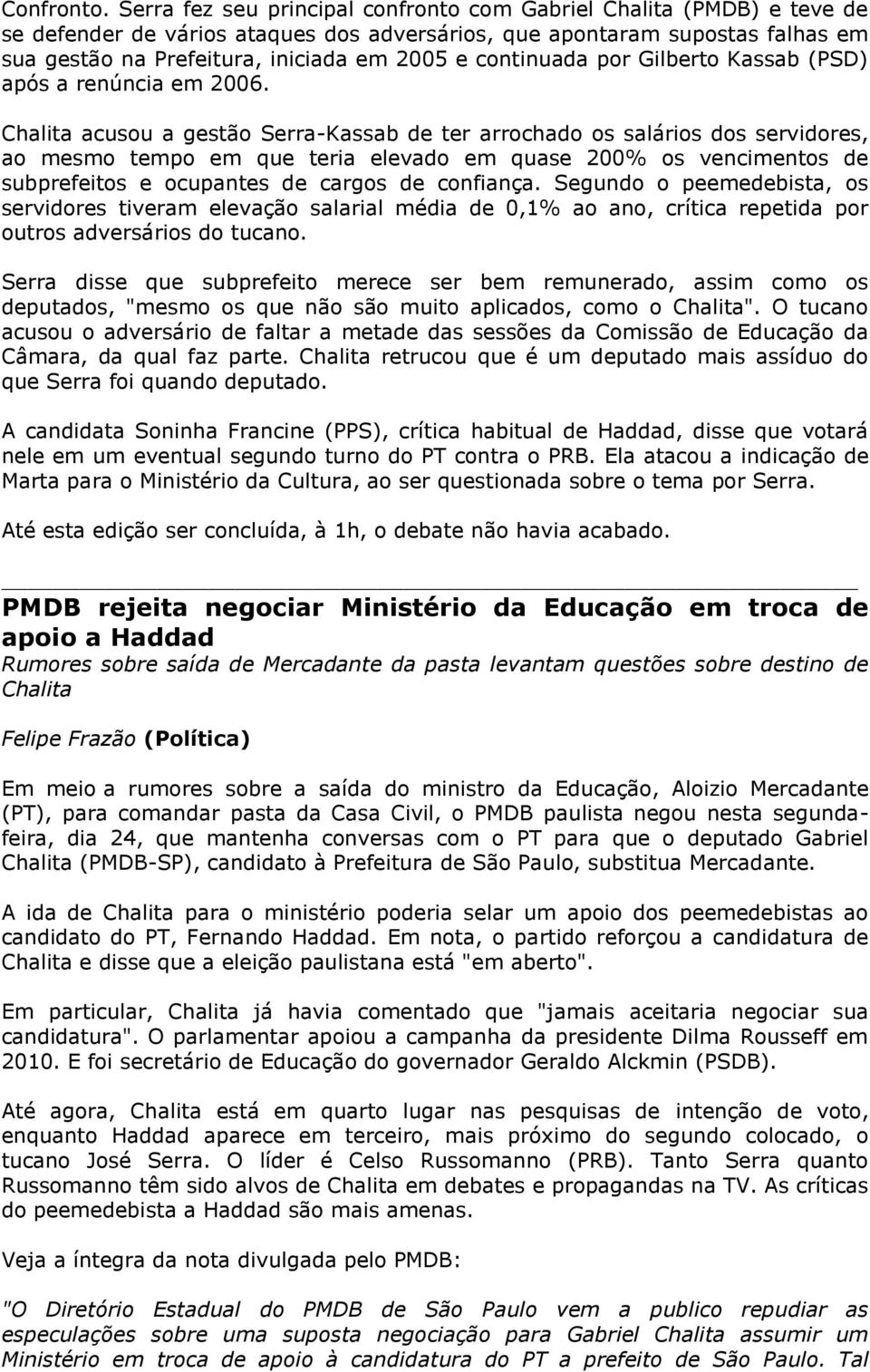 continuada por Gilberto Kassab (PSD) após a renúncia em 2006.