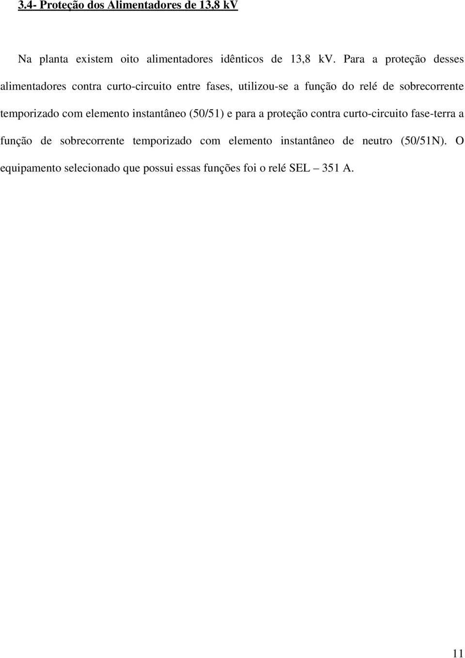 temporizado com elemento instantâneo (50/51) e para a proteção contra curto-circuito fase-terra a função de