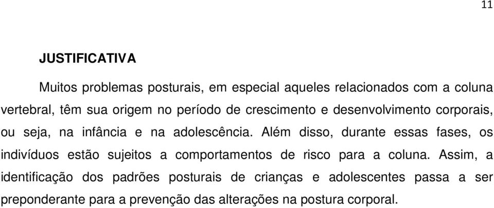 Além disso, durante essas fases, os indivíduos estão sujeitos a comportamentos de risco para a coluna.