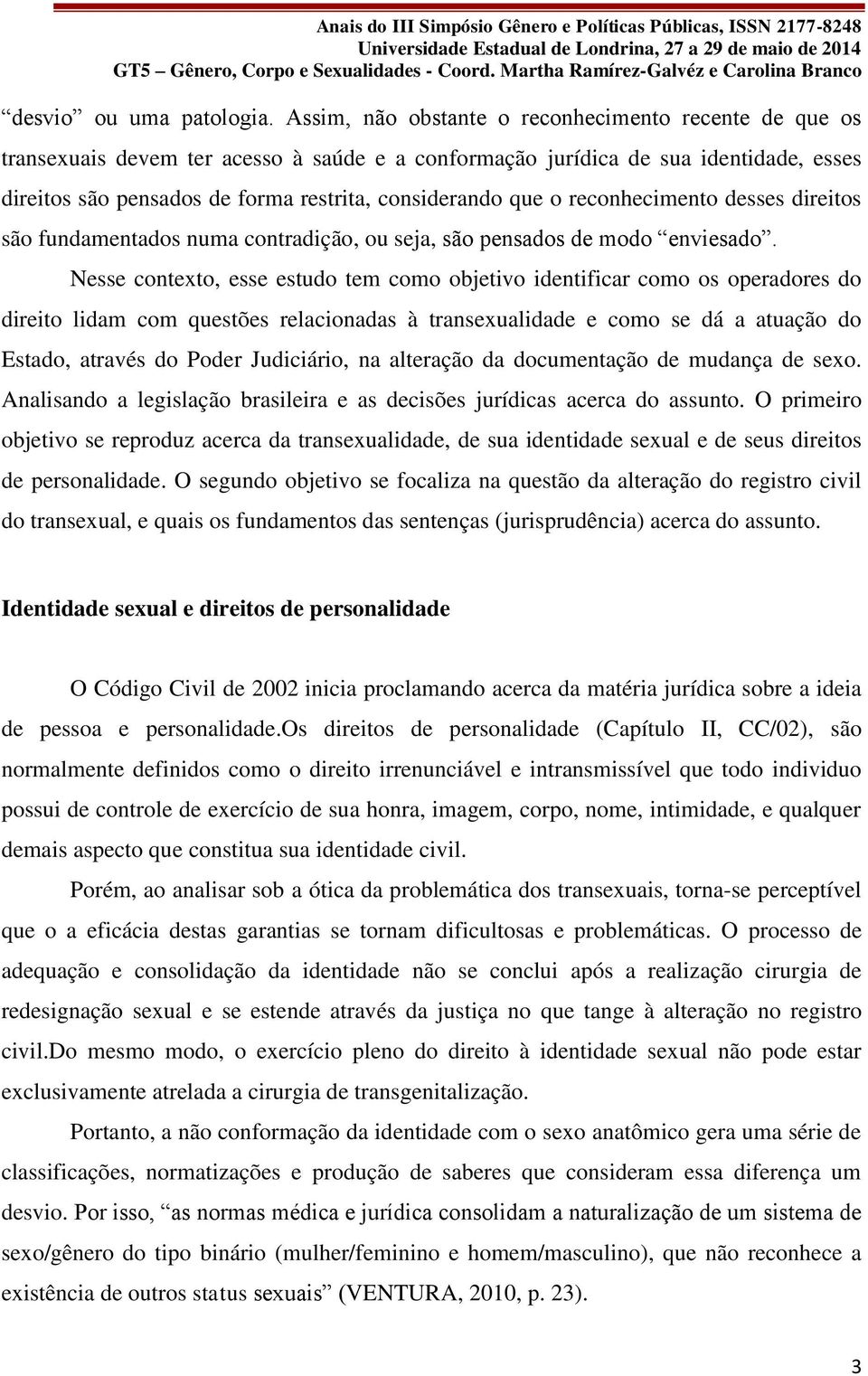 o reconhecimento desses direitos são fundamentados numa contradição, ou seja, são pensados de modo enviesado.