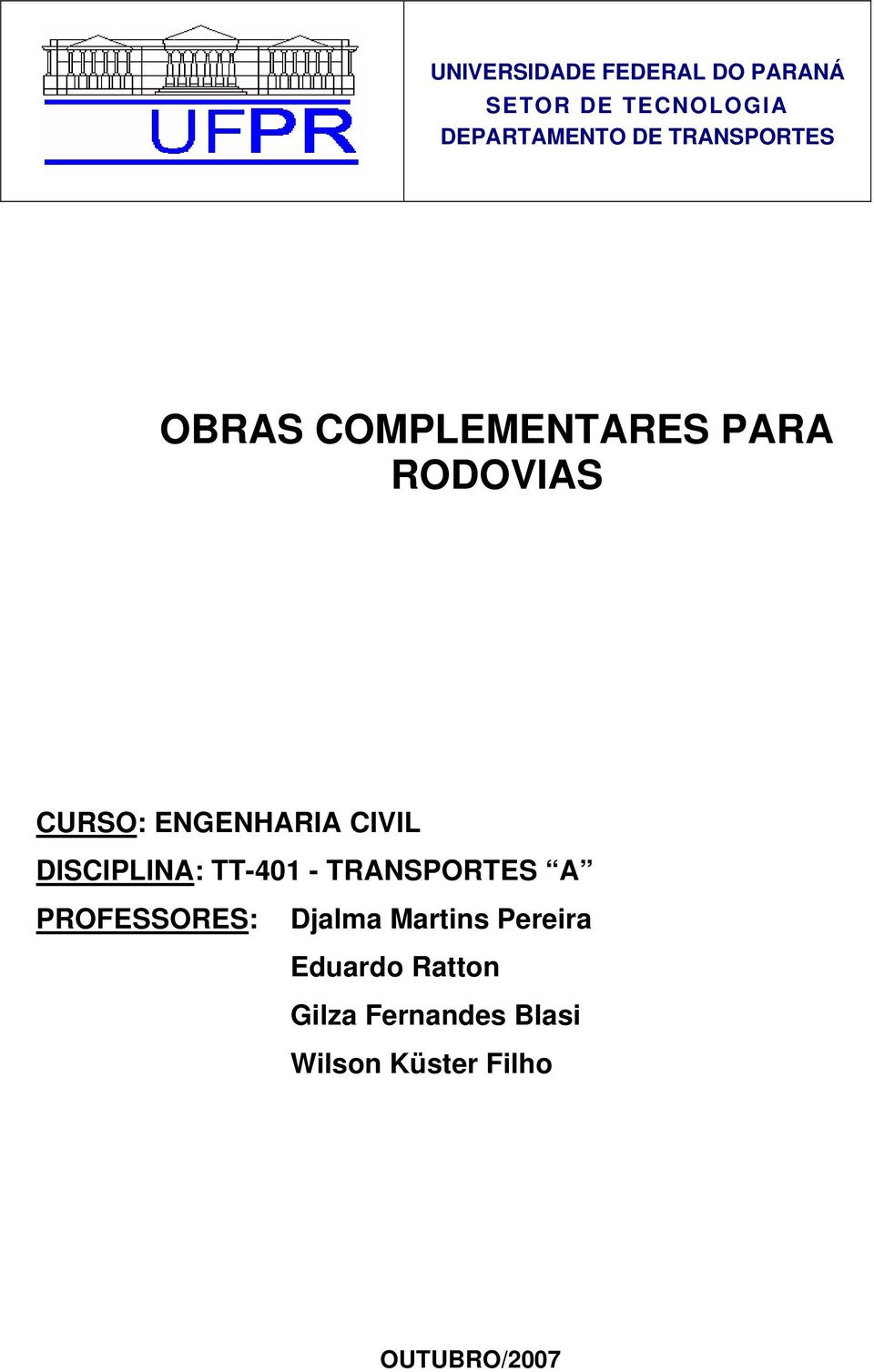 CIVIL DISCIPLINA: TT-401 - TRANSPORTES A PROFESSORES: Djalma Martins