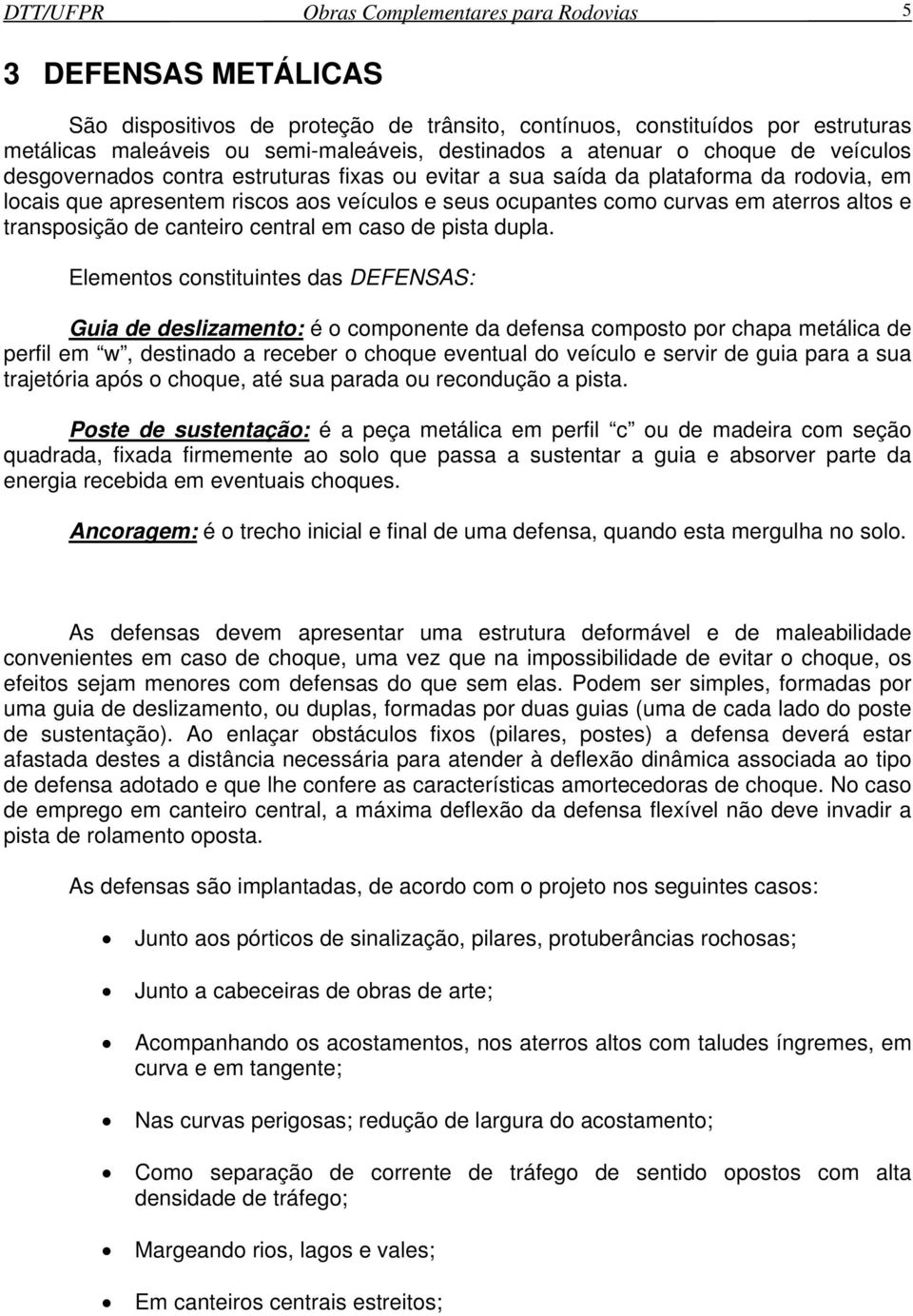 altos e transposição de canteiro central em caso de pista dupla.