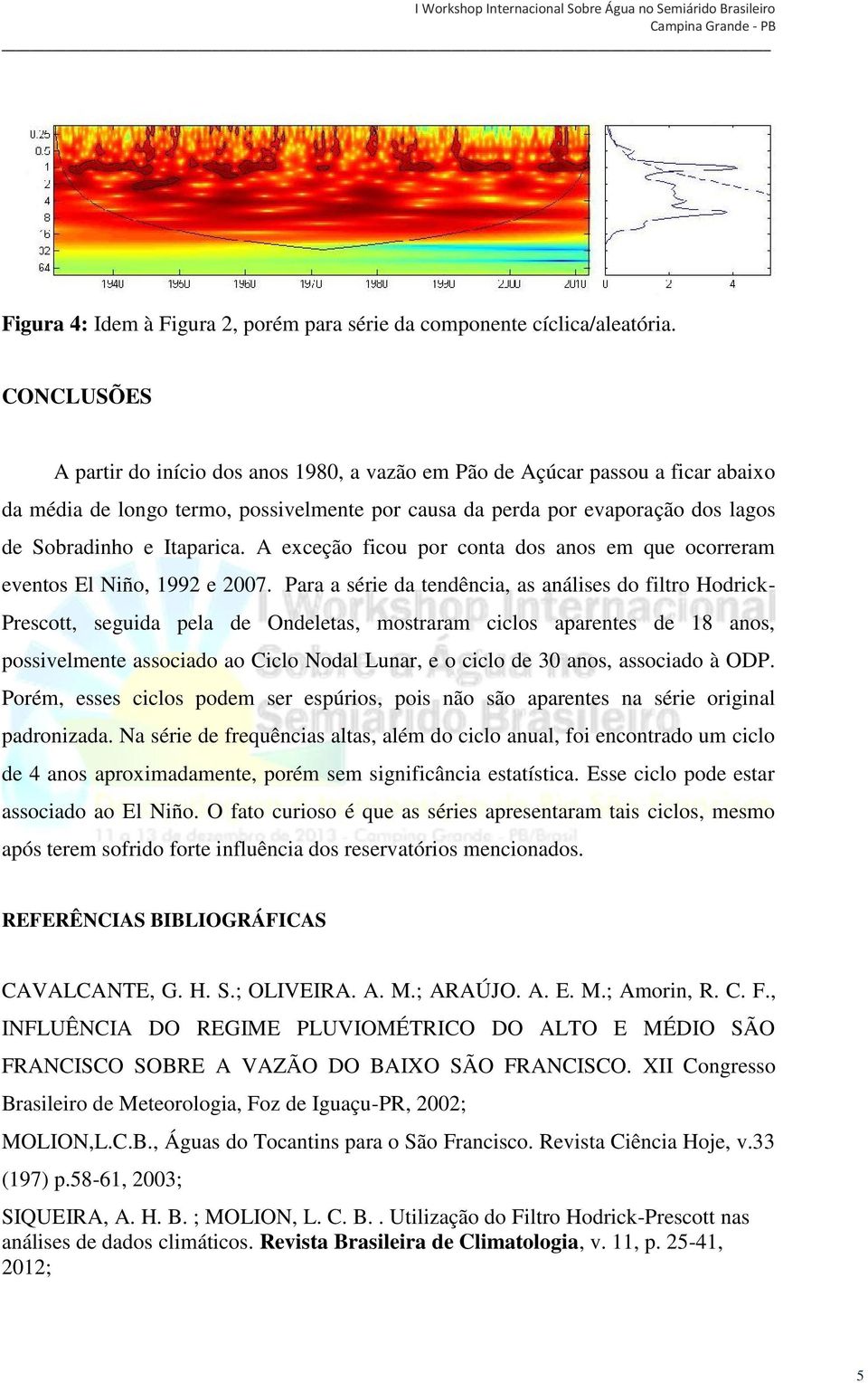 Itaparica. A exceção ficou por conta dos anos em que ocorreram eventos El Niño, 1992 e 2007.