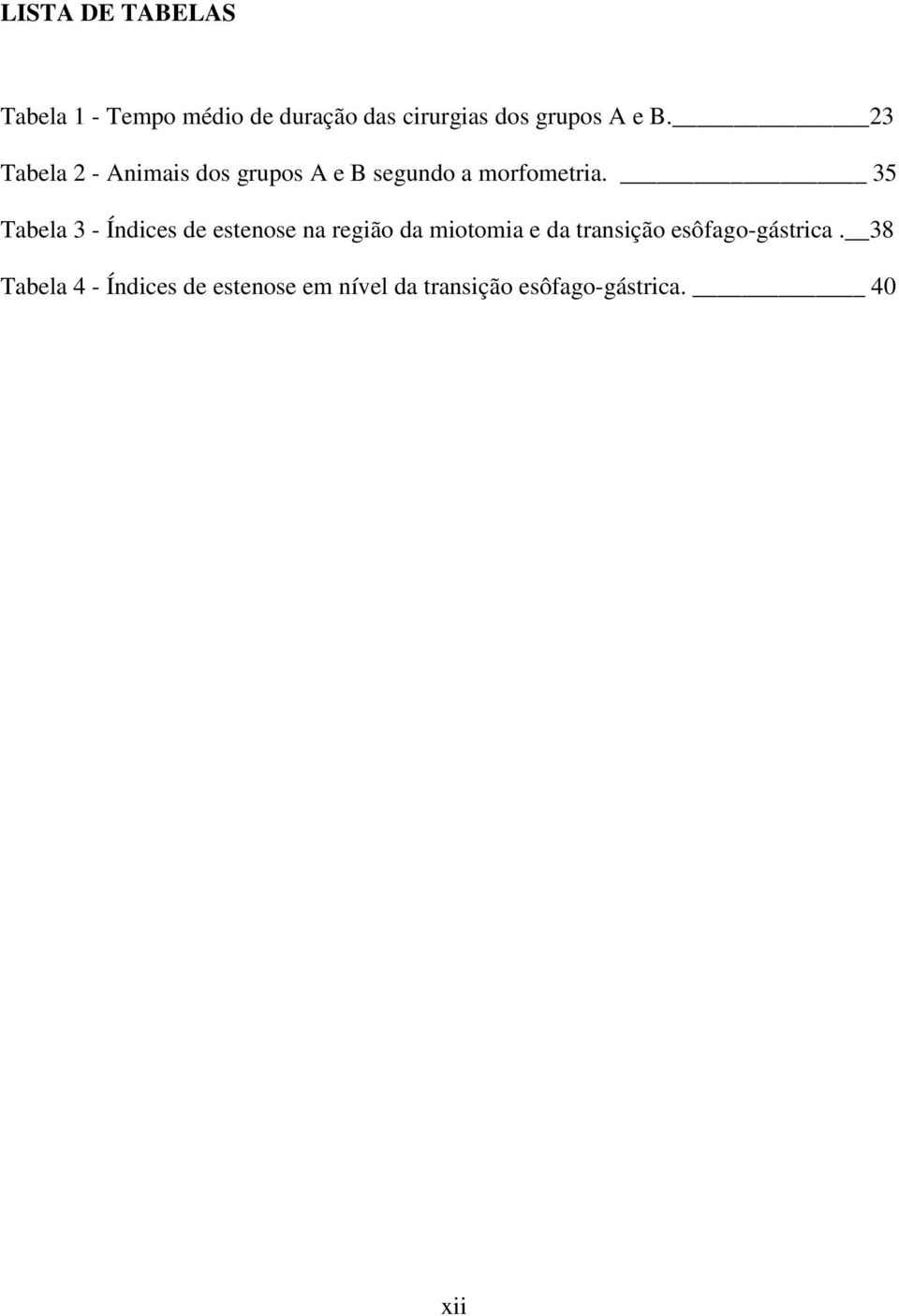 35 Tabela 3 - Índices de estenose na região da miotomia e da transição