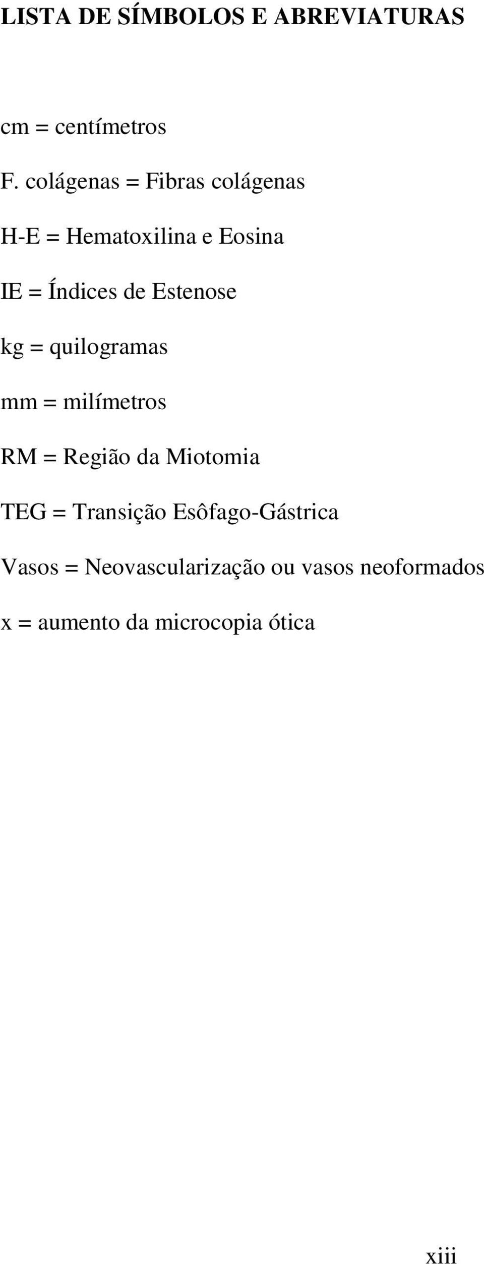 Estenose kg = quilogramas mm = milímetros RM = Região da Miotomia TEG =