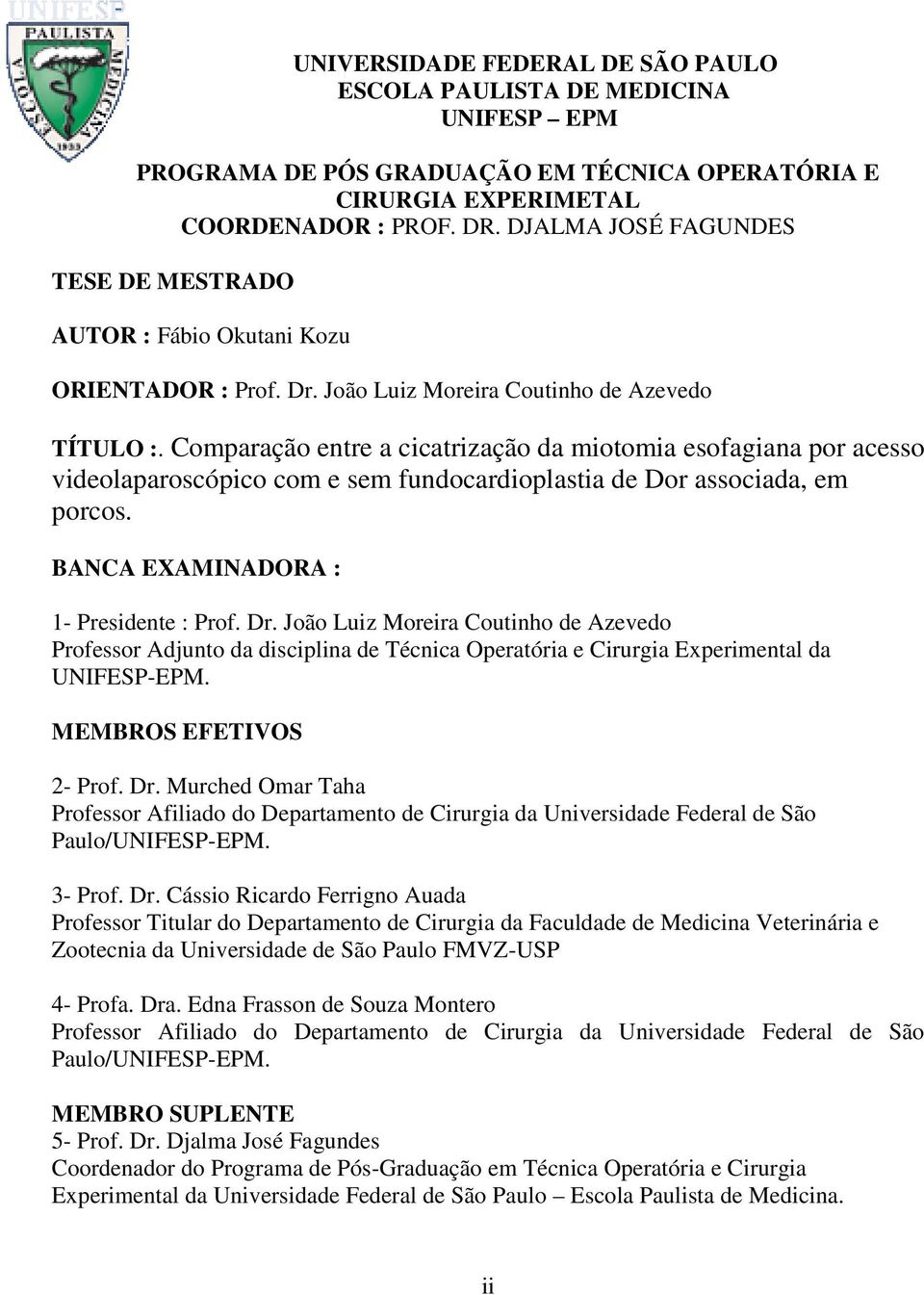 Comparação entre a cicatrização da miotomia esofagiana por acesso videolaparoscópico com e sem fundocardioplastia de Dor associada, em porcos. BANCA EXAMINADORA : 1- Presidente : Prof. Dr.