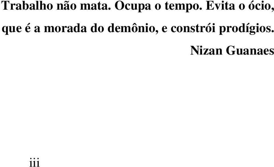 Evita o ócio, que é a morada