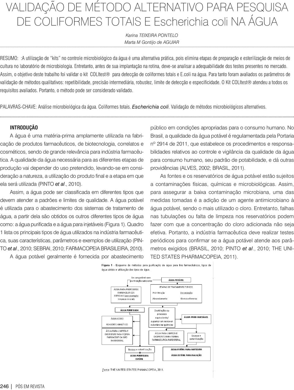 Entretanto, antes de sua implantação na rotina, deve-se analisar a adequabilidade dos testes presentes no mercado.