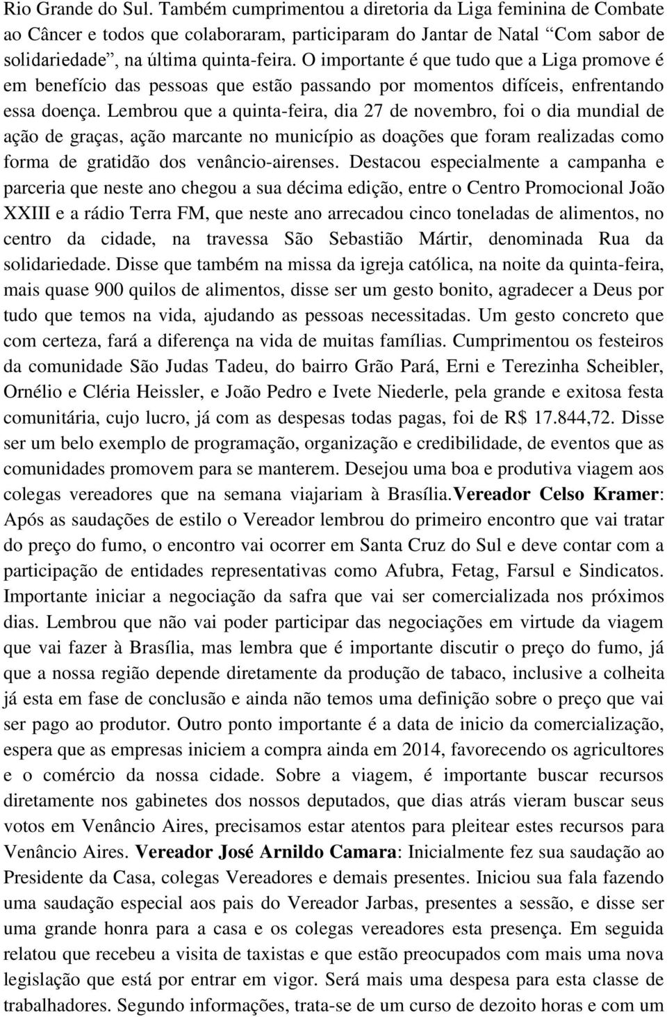 Lembrou que a quinta-feira, dia 27 de novembro, foi o dia mundial de ação de graças, ação marcante no município as doações que foram realizadas como forma de gratidão dos venâncio-airenses.