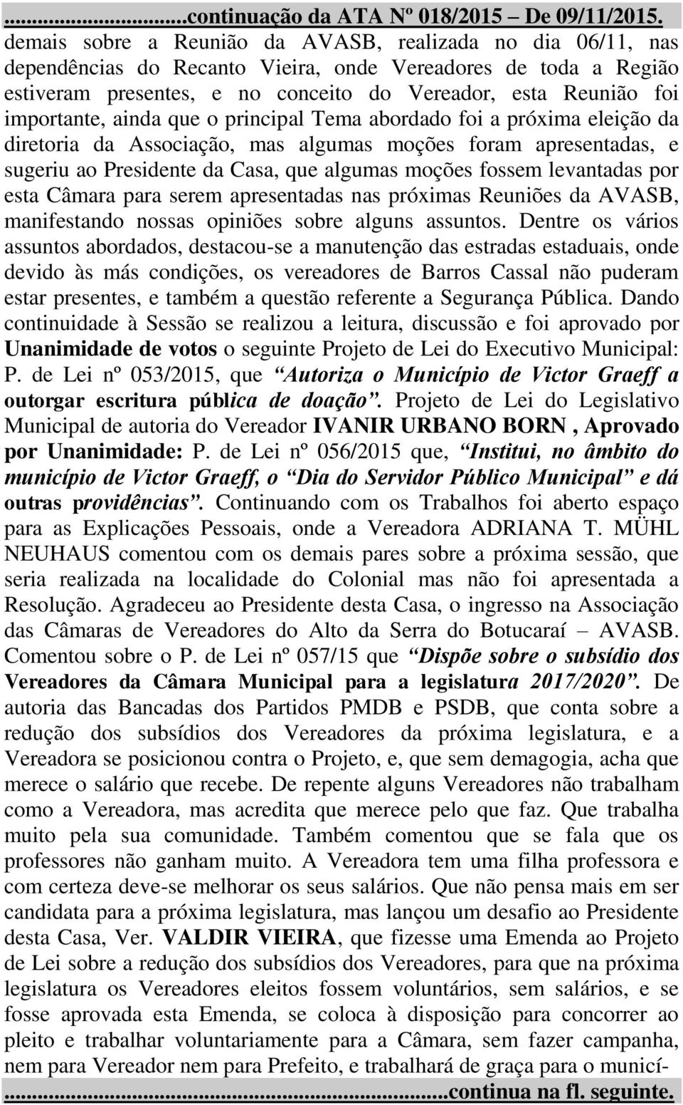 levantadas por esta Câmara para serem apresentadas nas próximas Reuniões da AVASB, manifestando nossas opiniões sobre alguns assuntos.