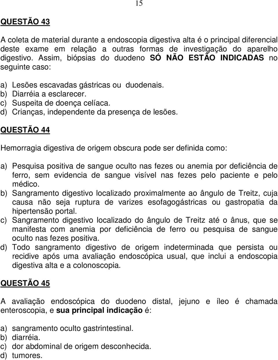 d) Crianças, independente da presença de lesões.