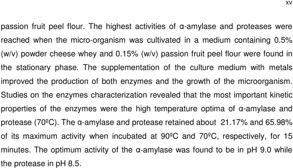 The supplementation of the culture medium with metals improved the production of both enzymes and the growth of the microorganism.