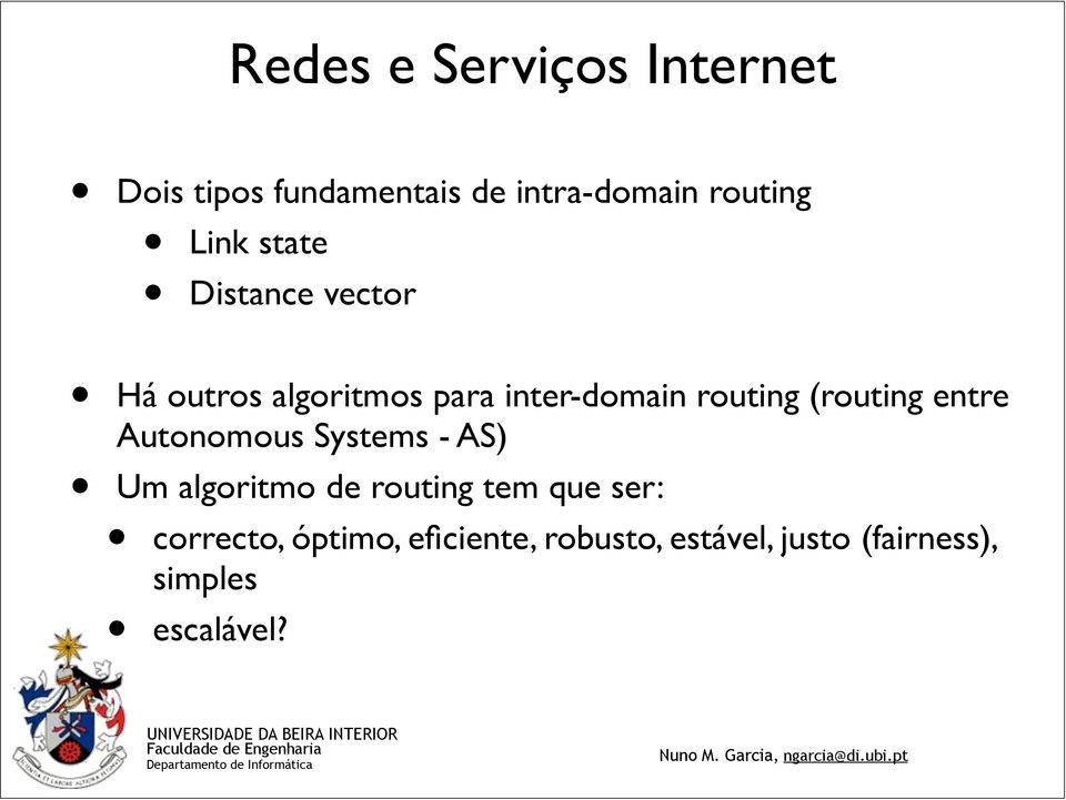 Autonomous Systems - AS) Um algoritmo de routing tem que ser: