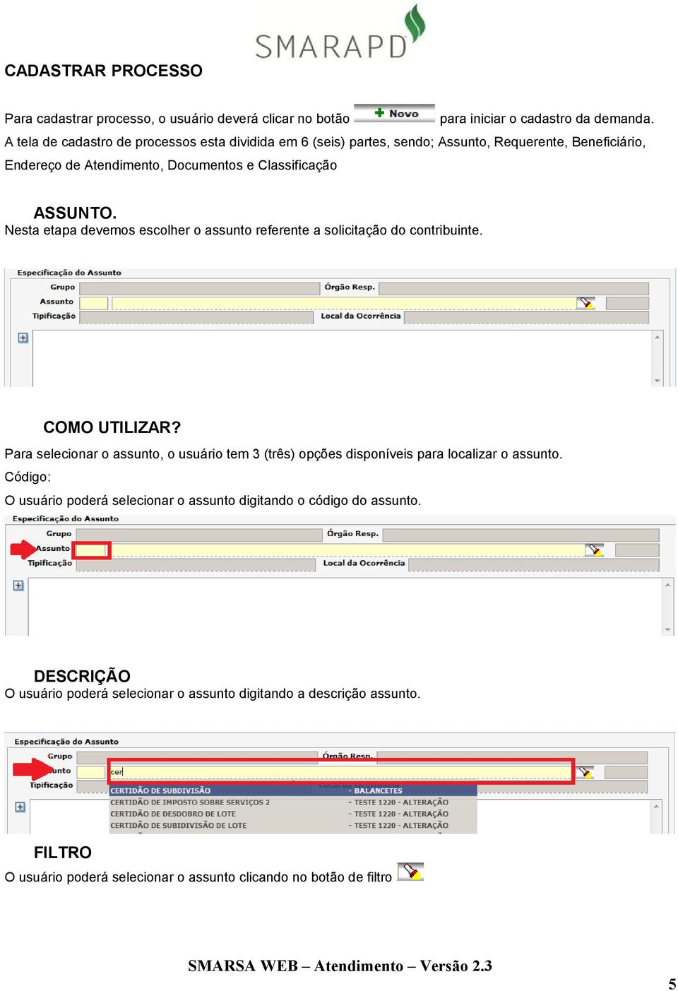 Nesta etapa devemos escolher o assunto referente a solicitação do contribuinte. COMO UTILIZAR?