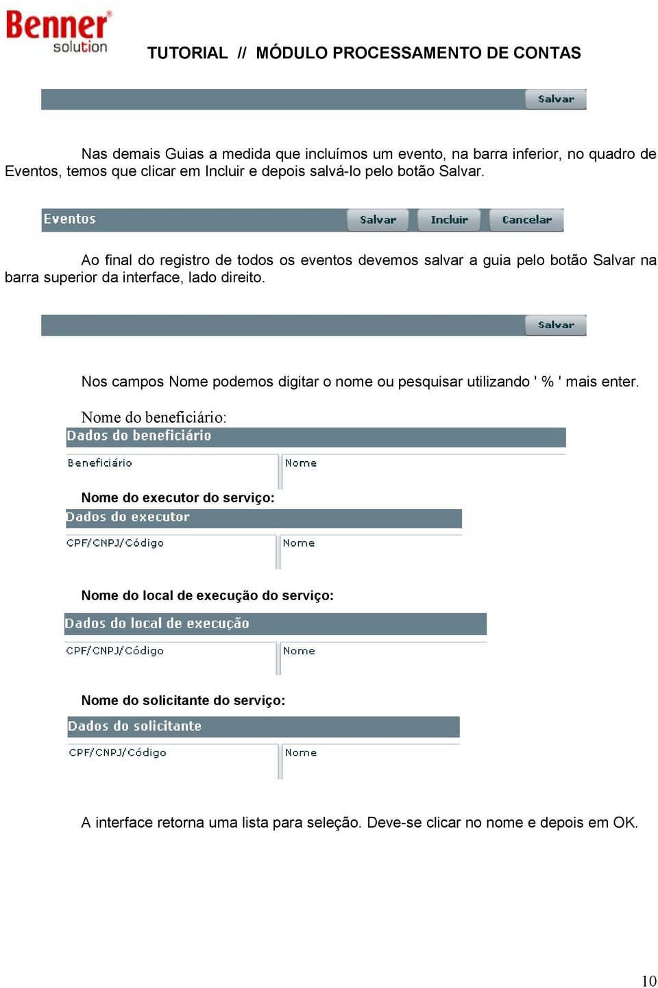 Nos campos Nome podemos digitar o nome ou pesquisar utilizando ' % ' mais enter.